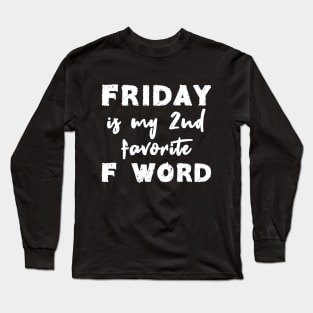 Friday Is My 2nd Favorite F Word Long Sleeve T-Shirt